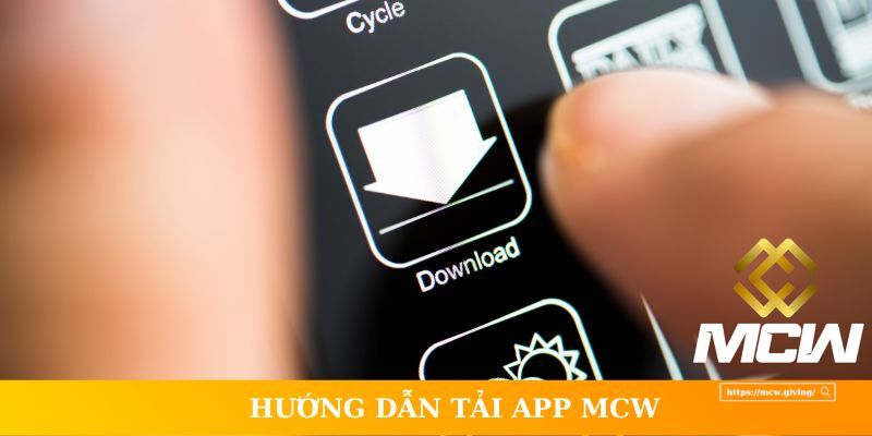 Tải app MCW để đón nhận nhiều điều bất ngờ